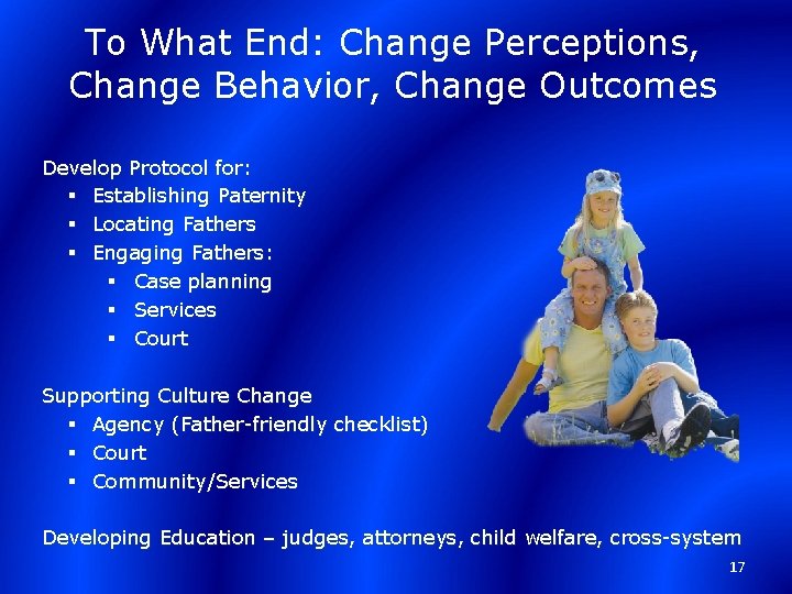 To What End: Change Perceptions, Change Behavior, Change Outcomes Develop Protocol for: § Establishing