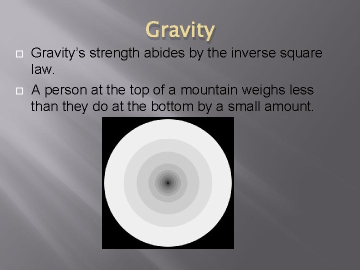 Gravity Gravity’s strength abides by the inverse square law. A person at the top