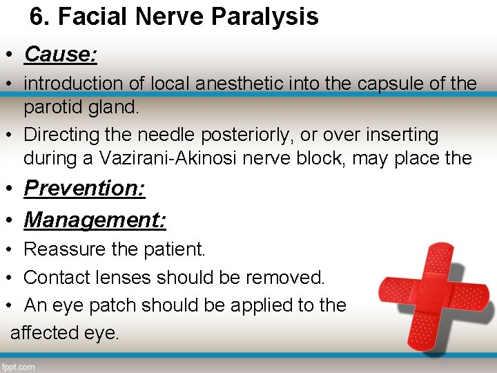 6. Facial Nerve Paralysis • Cause: • introduction of local anesthetic into the capsule
