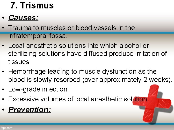 7. Trismus • Causes: • Trauma to muscles or blood vessels in the infratemporal