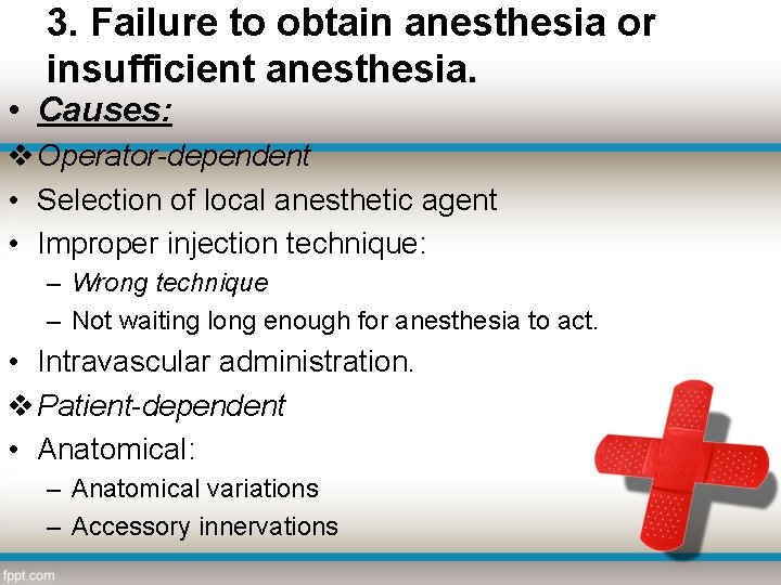 3. Failure to obtain anesthesia or insufficient anesthesia. • Causes: v Operator-dependent • Selection