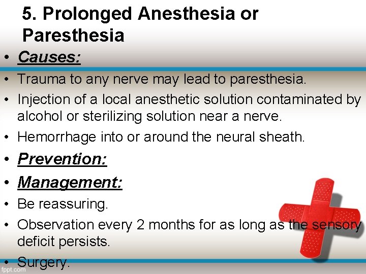 5. Prolonged Anesthesia or Paresthesia • Causes: • Trauma to any nerve may lead
