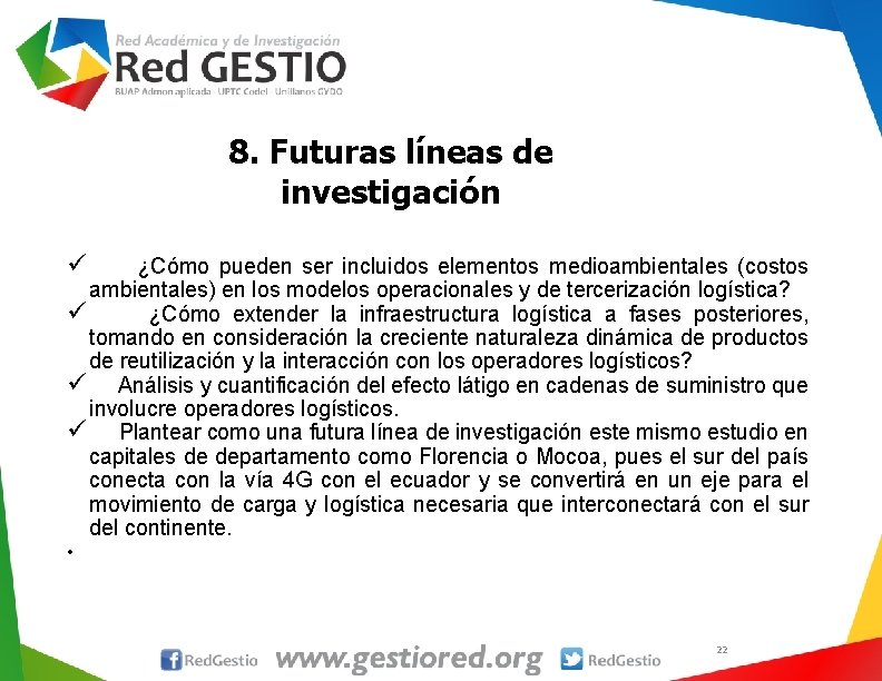 8. Futuras líneas de investigación ü ¿Cómo pueden ser incluidos elementos medioambientales (costos ambientales)