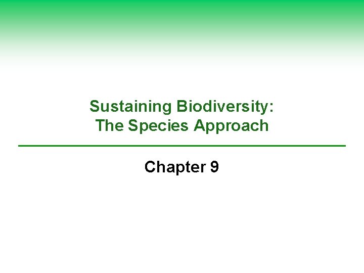 Sustaining Biodiversity: The Species Approach Chapter 9 