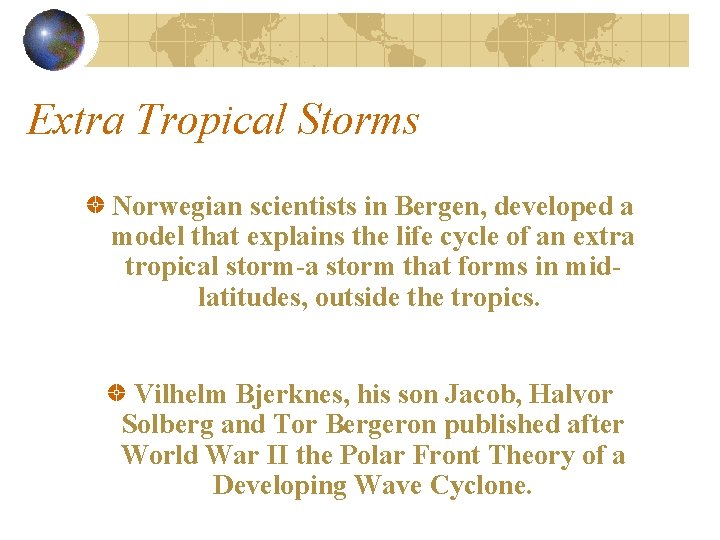 Extra Tropical Storms Norwegian scientists in Bergen, developed a model that explains the life