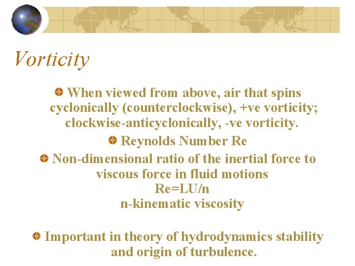 Vorticity When viewed from above, air that spins cyclonically (counterclockwise), +ve vorticity; clockwise-anticyclonically, -ve