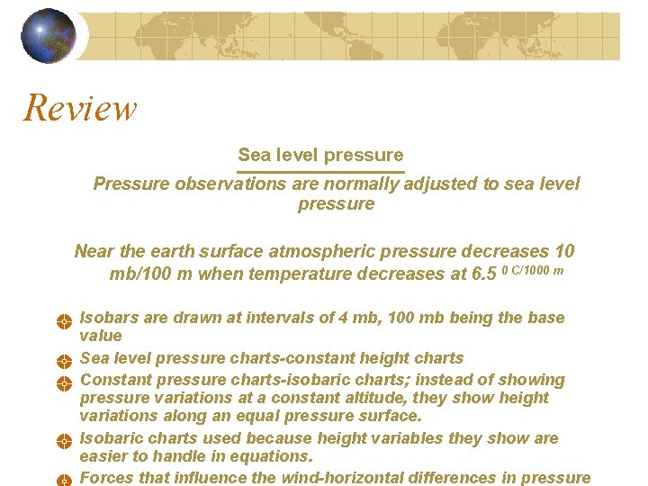 Review Sea level pressure Pressure observations are normally adjusted to sea level pressure Near