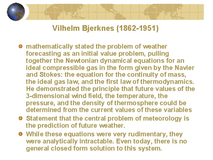 Vilhelm Bjerknes (1862 -1951) mathematically stated the problem of weather forecasting as an initial