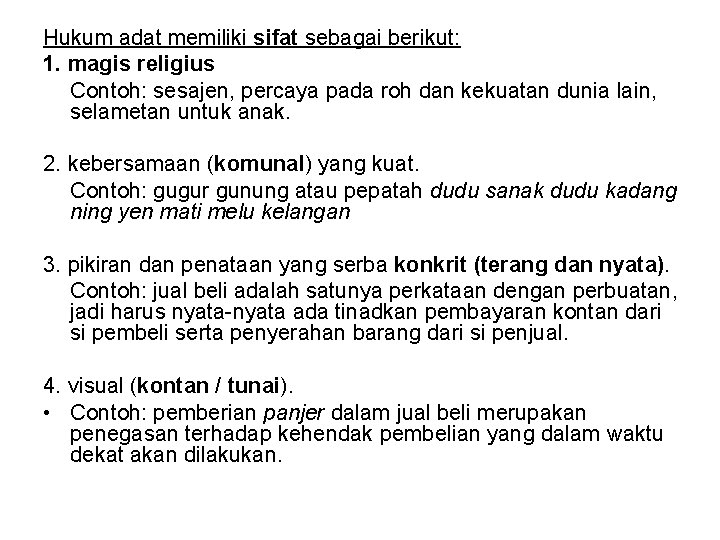 Hukum adat memiliki sifat sebagai berikut: 1. magis religius Contoh: sesajen, percaya pada roh