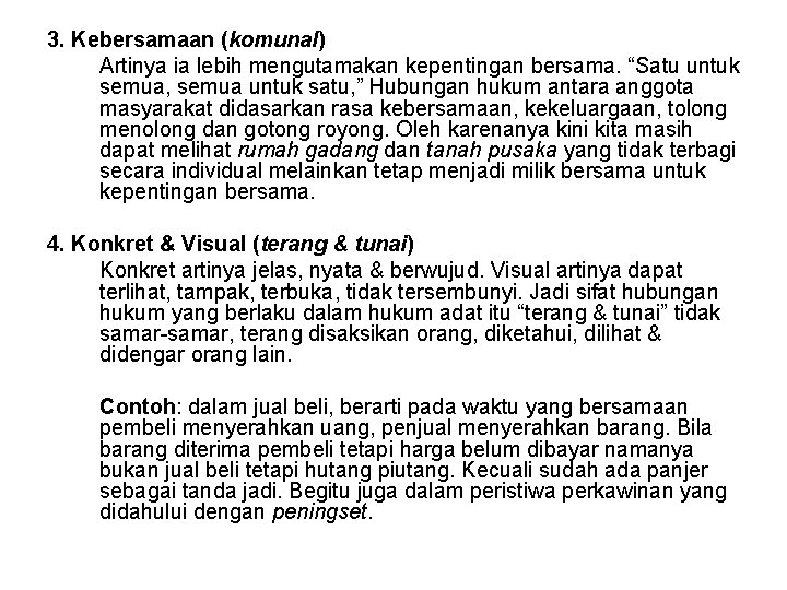 3. Kebersamaan (komunal) Artinya ia lebih mengutamakan kepentingan bersama. “Satu untuk semua, semua untuk