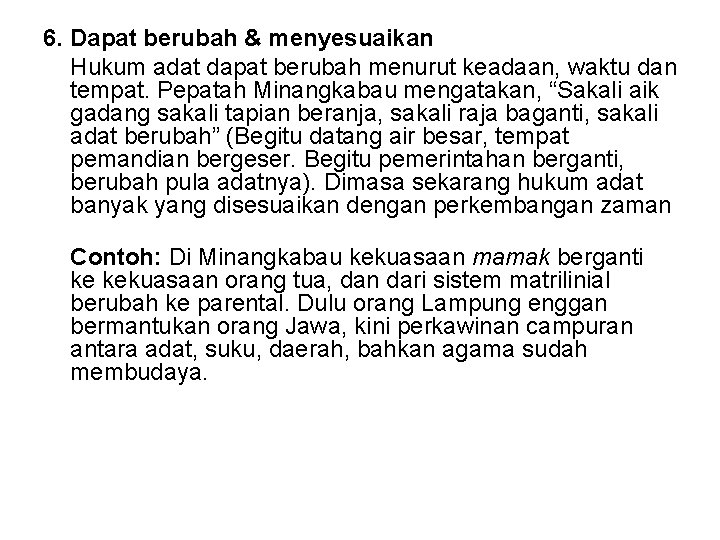 6. Dapat berubah & menyesuaikan Hukum adat dapat berubah menurut keadaan, waktu dan tempat.