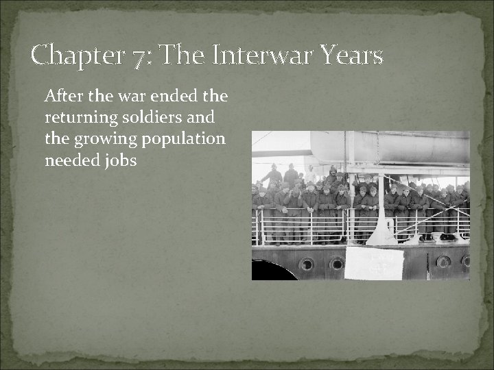 Chapter 7: The Interwar Years After the war ended the returning soldiers and the