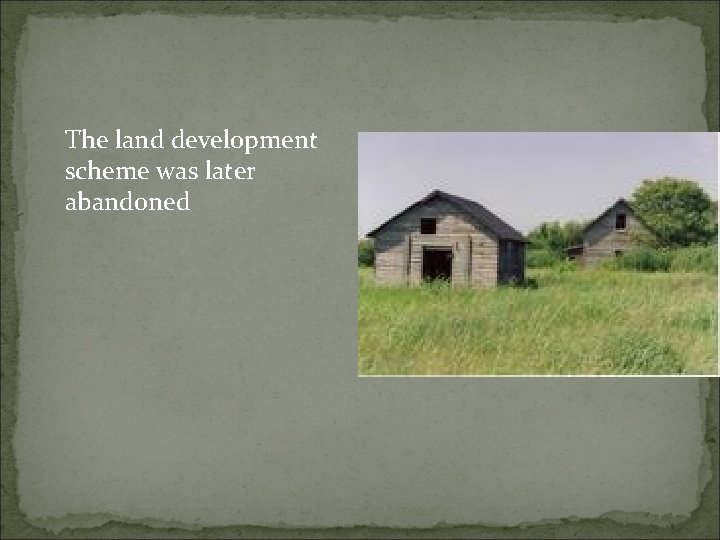 The land development scheme was later abandoned 