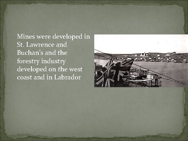 Mines were developed in St. Lawrence and Buchan’s and the forestry industry developed on