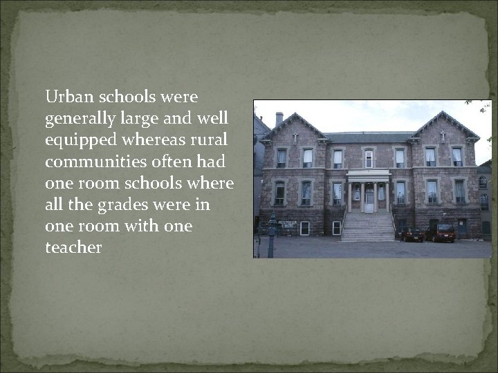 Urban schools were generally large and well equipped whereas rural communities often had one