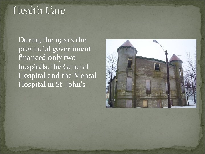 Health Care During the 1920’s the provincial government financed only two hospitals, the General