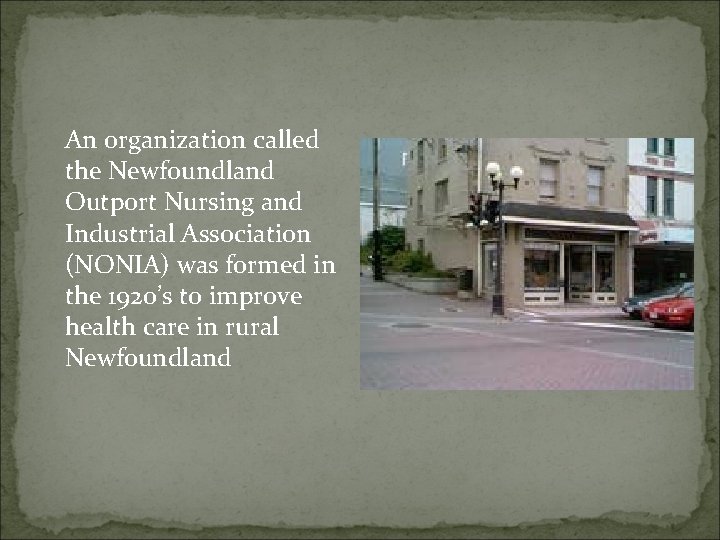 An organization called the Newfoundland Outport Nursing and Industrial Association (NONIA) was formed in