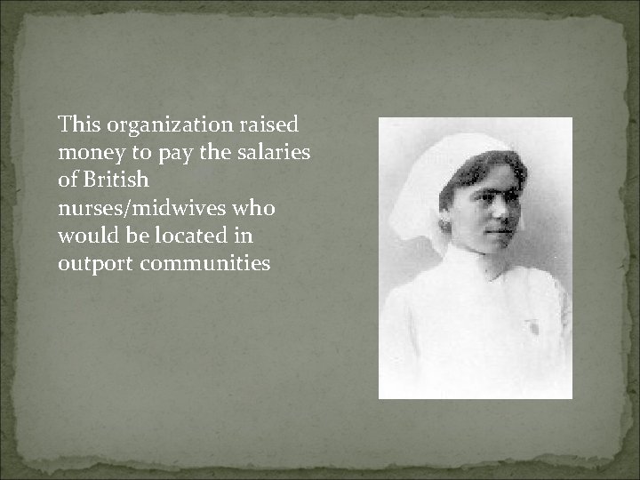 This organization raised money to pay the salaries of British nurses/midwives who would be