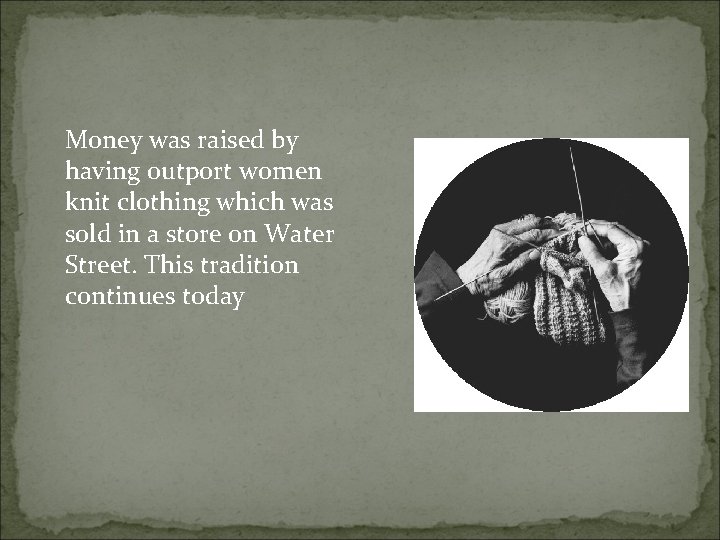 Money was raised by having outport women knit clothing which was sold in a