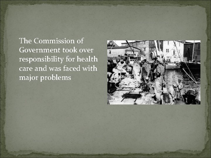 The Commission of Government took over responsibility for health care and was faced with