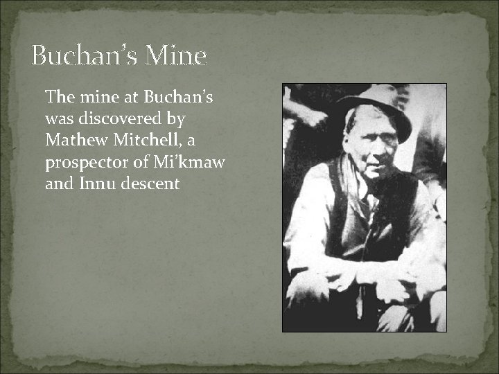 Buchan’s Mine The mine at Buchan’s was discovered by Mathew Mitchell, a prospector of