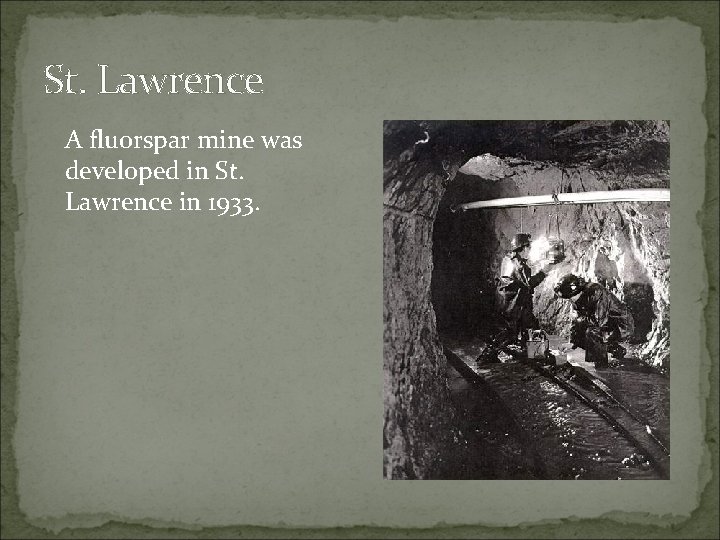 St. Lawrence A fluorspar mine was developed in St. Lawrence in 1933. 