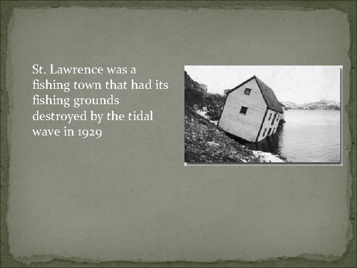 St. Lawrence was a fishing town that had its fishing grounds destroyed by the
