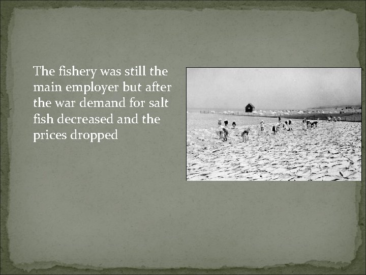 The fishery was still the main employer but after the war demand for salt