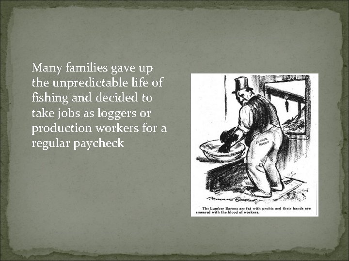 Many families gave up the unpredictable life of fishing and decided to take jobs