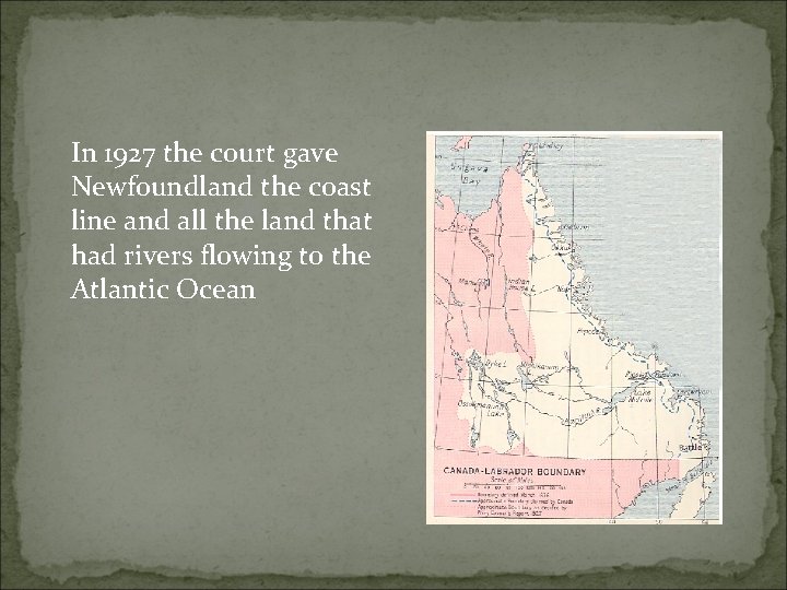 In 1927 the court gave Newfoundland the coast line and all the land that