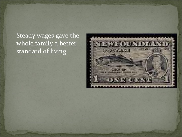 Steady wages gave the whole family a better standard of living 