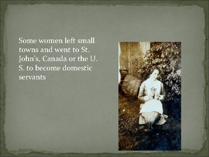 Some women left small towns and went to St. John’s, Canada or the U.