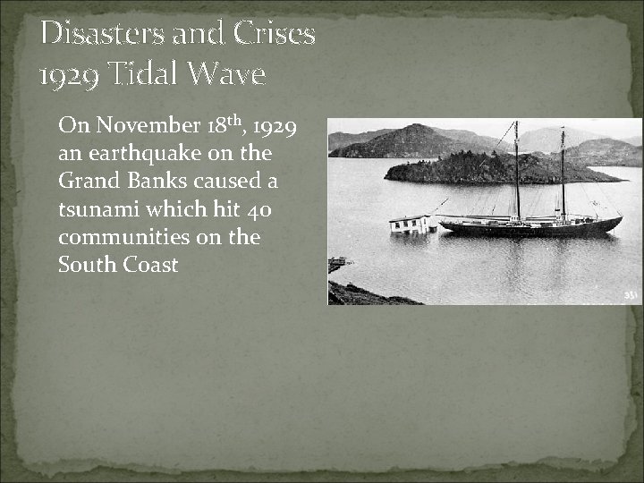 Disasters and Crises 1929 Tidal Wave On November 18 th, 1929 an earthquake on