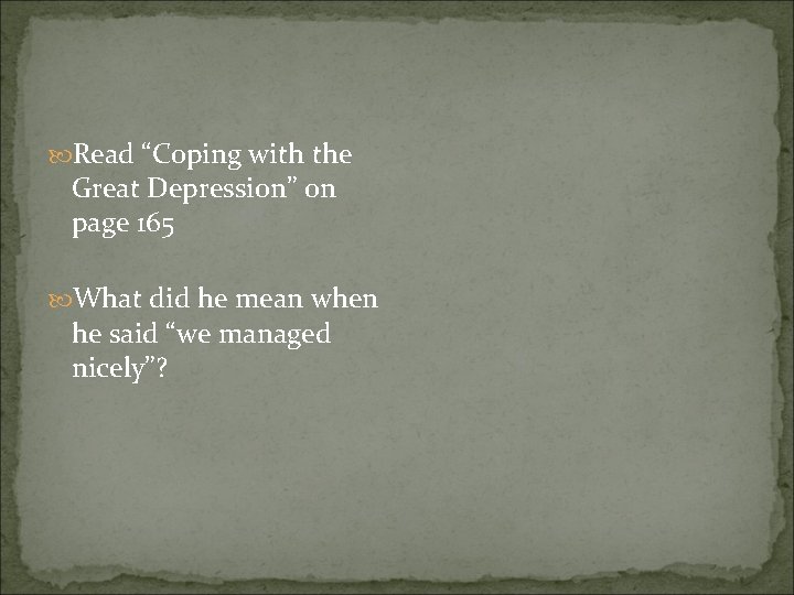  Read “Coping with the Great Depression” on page 165 What did he mean