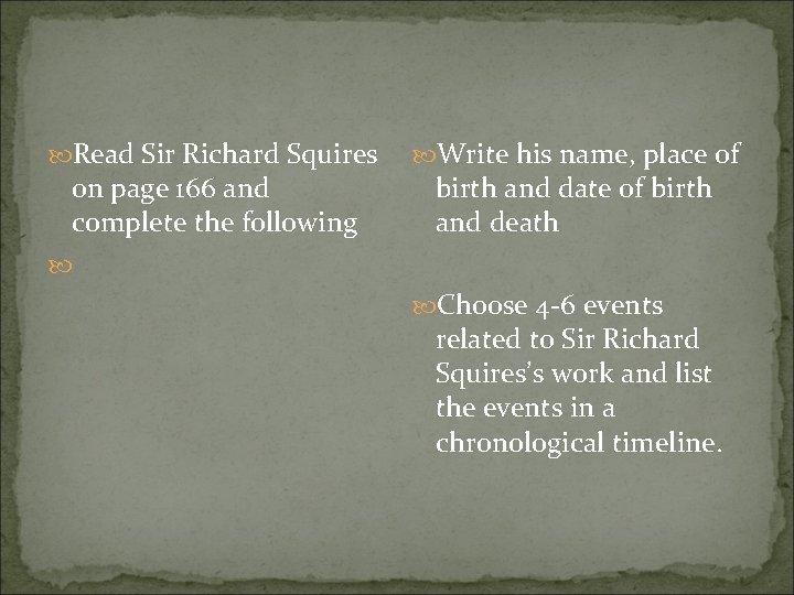  Read Sir Richard Squires on page 166 and complete the following Write his