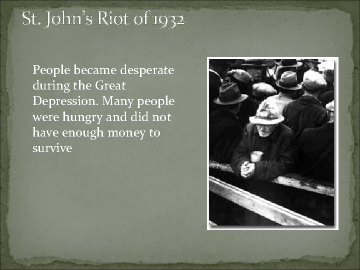 St. John’s Riot of 1932 People became desperate during the Great Depression. Many people