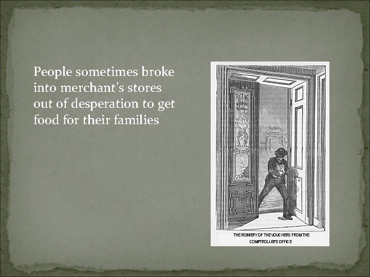 People sometimes broke into merchant’s stores out of desperation to get food for their