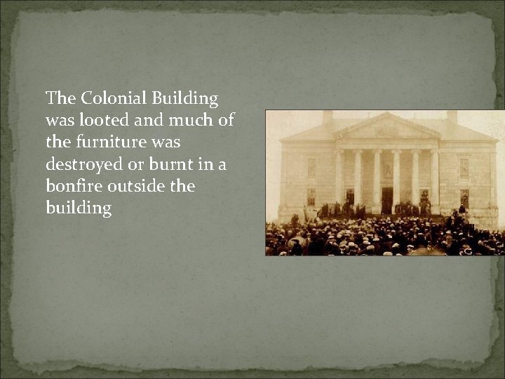 The Colonial Building was looted and much of the furniture was destroyed or burnt