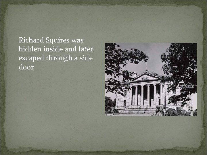 Richard Squires was hidden inside and later escaped through a side door 