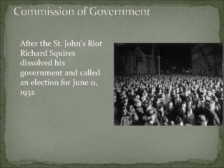 Commission of Government After the St. John’s Riot Richard Squires dissolved his government and