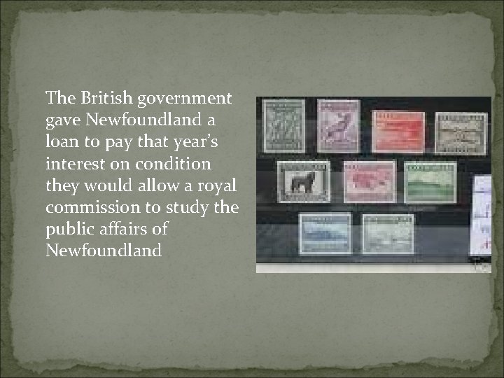 The British government gave Newfoundland a loan to pay that year’s interest on condition
