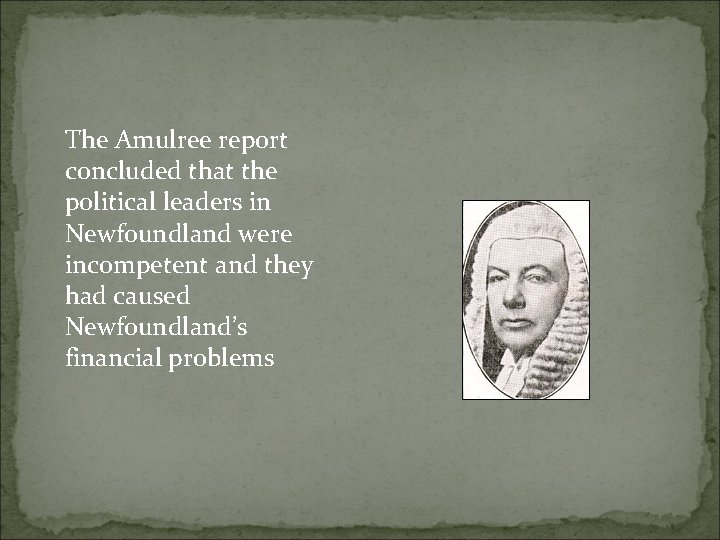The Amulree report concluded that the political leaders in Newfoundland were incompetent and they