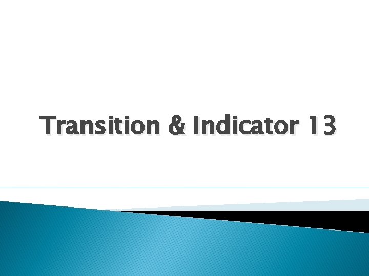 Transition & Indicator 13 