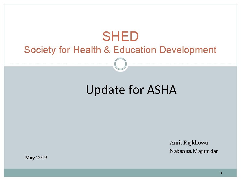 SHED Society for Health & Education Development Update for ASHA Amit Rajkhowa Nabanita Majumdar