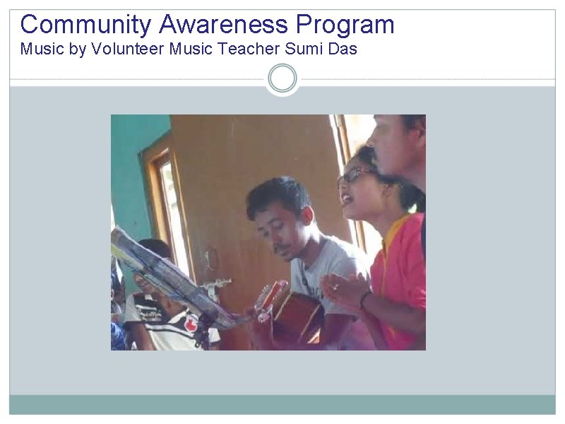 Community Awareness Program Music by Volunteer Music Teacher Sumi Das 