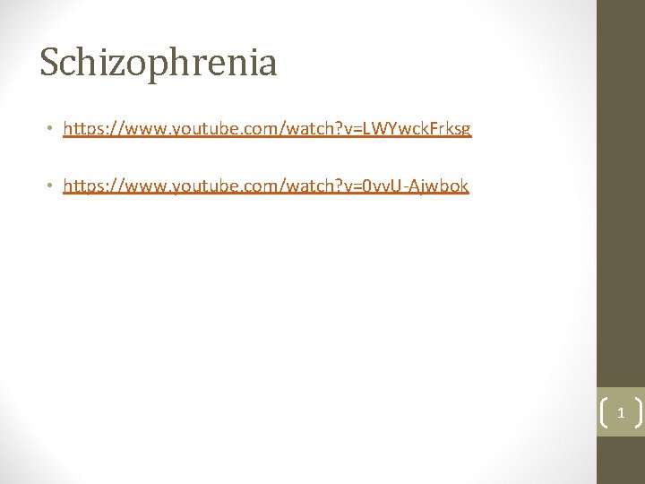 Schizophrenia • https: //www. youtube. com/watch? v=LWYwck. Frksg • https: //www. youtube. com/watch? v=0
