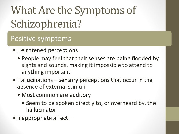 What Are the Symptoms of Schizophrenia? Positive symptoms • Heightened perceptions • People may