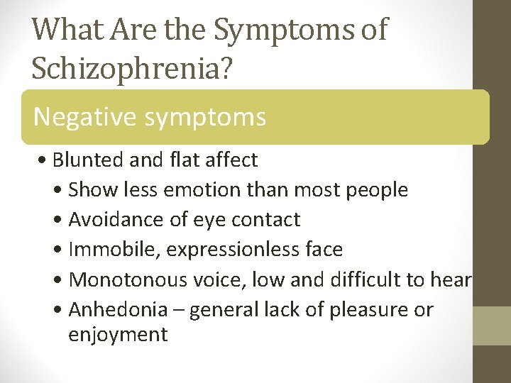 What Are the Symptoms of Schizophrenia? Negative symptoms • Blunted and flat affect •