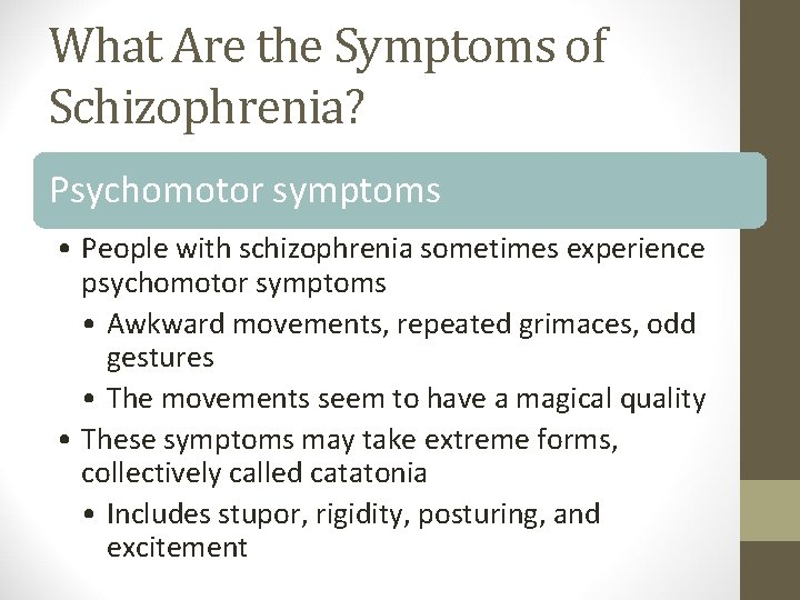 What Are the Symptoms of Schizophrenia? Psychomotor symptoms • People with schizophrenia sometimes experience