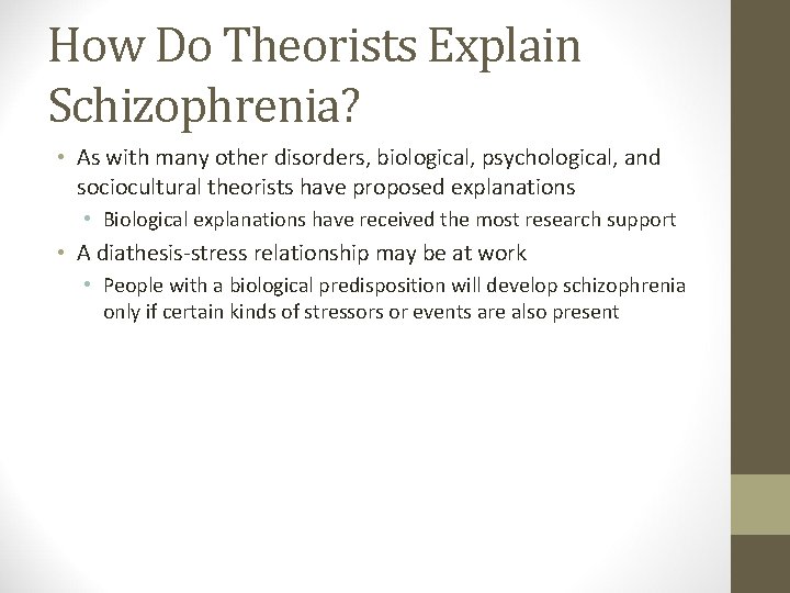How Do Theorists Explain Schizophrenia? • As with many other disorders, biological, psychological, and
